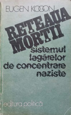 RETEAUA MORTII. SISTEMUL LAGARELOR DE CONCENTRARE NAZISTE-EUGEN KOGON-267048 foto