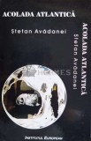Cumpara ieftin Acolada atlantica - 2001 - Stefan Avadanei ($N37), Institutul European