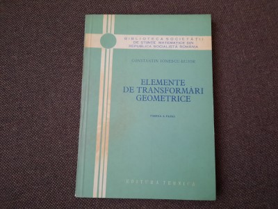 ELEMENTE DE TRANSFORMARI GEOMETRICE PARTEA 4 C IONESCU BUJOR foto