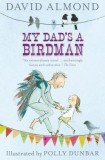 My Dad&#039;s a Birdman | David Almond, Walker Books Ltd
