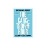 The Catastrophe Hour: Selected Essays
