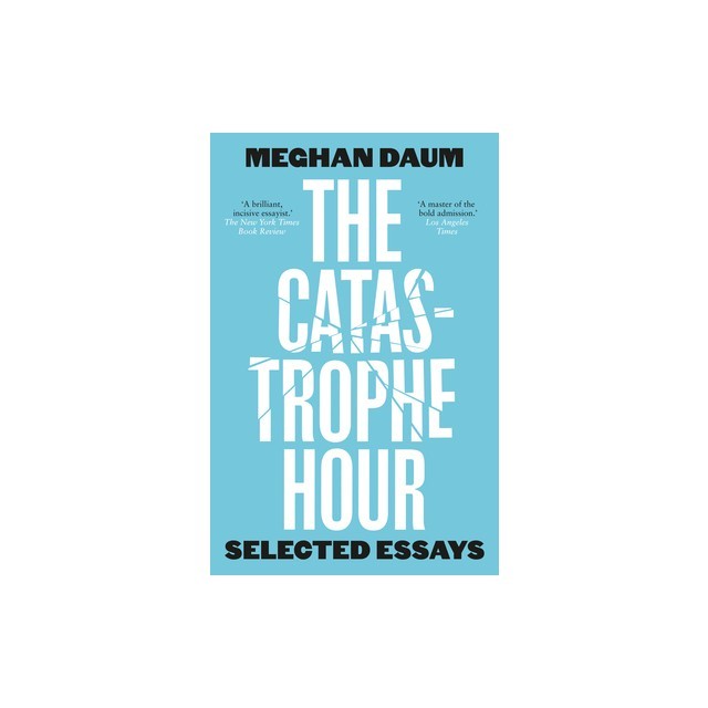 The Catastrophe Hour: Selected Essays