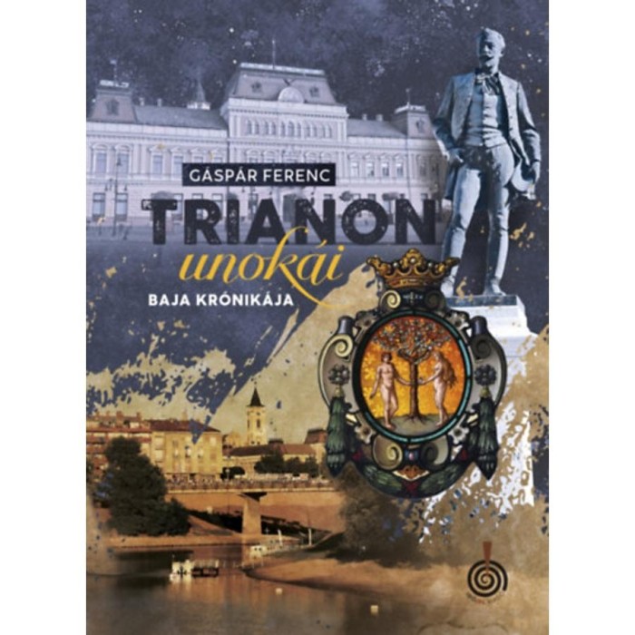 Trianon unok&aacute;i - Baja kr&oacute;nik&aacute;ja - G&aacute;sp&aacute;r Ferenc