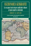 Răzbunarea geografiei. Ce ne spune harta despre conflictele viitoare și lupta &icirc;mpotriva destinului
