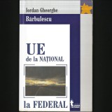 Cumpara ieftin UE | UNIUNEA EUROPEANĂ, DE LA NAȚIONAL LA FEDERAL - IORDAN GHEORGHE BARBULESCU - MANUAL / CURS UNIVERSITAR DE DREPT EUROPEAN / COMUNITAR / DREPTUL UE