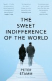 The Sweet Indifference of the World | Peter Stamm, Granta Books