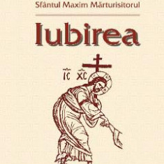 Iubirea - Sfantul Maxim Marturisitorul