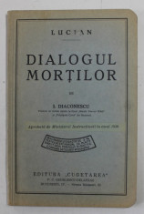 LUCIAN - DIALOGUL MORTILOR, traducer si note de I. DIACONESCU , 1936 , EDITIE CU TEXT IN LIMBA GREACA , NOTE SI EXPLICATII IN LIMBA ROMANA foto