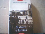 Philip O Ceallaigh- SI DULCE E LUMINA ( Polirom, 2009 )