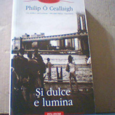 Philip O Ceallaigh- SI DULCE E LUMINA ( Polirom, 2009 )