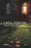 Iubire Monstruoasa - Carol Topolski