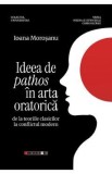 Cumpara ieftin Ideea de pathos in arta oratorica de la teoriile clasicilor la conflictul modern - Ioana Morosanu