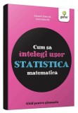 Cumpara ieftin Cum sa intelegi usor statistica matematica. Ghid pentru gimnaziu, Gama