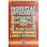Gh. Constantinescu-Dobridor - Indreptar ortografic, ortoepic, morfologic si de punctuatie al limbii romane (Editia: 2000)