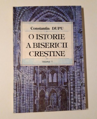 Religie Constantin Dupu O Istorie a Bisericii Crestine volum 1 foto