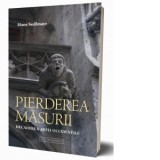 Pierderea masurii. Decaderea artei occidentale - Gabriel Popa, Hans Sedlmayr