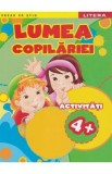 Lumea copilariei. Activitati 4+
