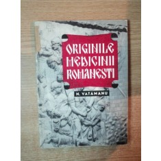 ORIGINILE MEDICINII ROMANESTI de N. VATAMANU , Bucuresti 1979