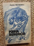 Parul Berenicei - Radu Petrescu, Cartea Romaneasca 1981, Roman, Editie Necartonata, 419 pagini