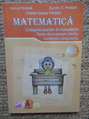 Culegere auxiliar al manualelor pentru MATEMATICĂ - V.P&amp;acirc;r&amp;acirc;ială, D. P&amp;acirc;r&amp;acirc;ială foto