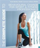 The Complete Guide to Behavioural Change for Sport and Fitness Professionals | Debbie Lawrence, Sarah Bolitho, Elaine McNish, Bloomsbury Publishing PLC