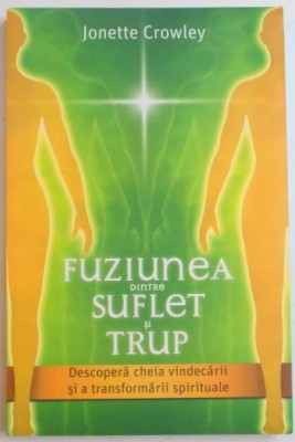 FUZIUNEA DINTRE SUFLET SI TRUP de JONETTE CROWLEY , 2013 foto