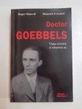 DOCTOR GOEBBELS , VIATA SINISTRA SI MOARTEA SA de ROGER MANVELL , HEINRICH FRAENKEL , 2013 ,