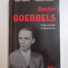 DOCTOR GOEBBELS , VIATA SINISTRA SI MOARTEA SA de ROGER MANVELL , HEINRICH FRAENKEL , 2013 ,