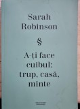 A-ti face cuibul: trup, casa, minte - Sarah Robinson