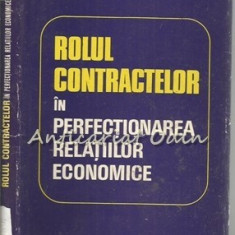 Rolul Contractelor In Perfectionarea Relatiilor Economice - Tiraj: 1970 Exp.