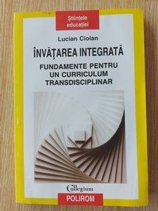 Invatarea integrata. Fundamente pentru un curriculum transdisciplinar- Lucian Ciolan foto