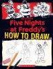 How to Draw Five Nights at Freddy&#039;s: An Afk Book