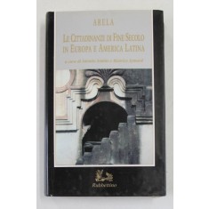 LE CITTADINANZE DI FINE SECOLO IN EUROPA E AMERICA LATINA di ARELA , a cura di ANTONIO ANNINO e MAURICE AYMARD , 1996