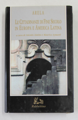 LE CITTADINANZE DI FINE SECOLO IN EUROPA E AMERICA LATINA di ARELA , a cura di ANTONIO ANNINO e MAURICE AYMARD , 1996 foto