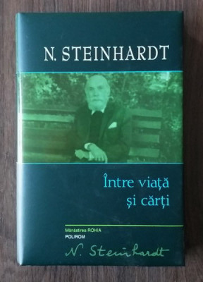 Nicolae Steinhardt - Intre viata si carti (2010, editie cartonata) foto