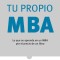 Tu Propio Mba: Lo Que Se Aprende En Un MBA Por El Precio de Un Libro / The Personal Mba: Master the Art of Business