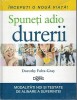 Spune Adio Durerii - Dorothy Foltz-Gray, Reader&#039;s Digest, 2012, Medicina Alternativa, Carte in Romana, Coperta Cartonata