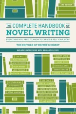 The Complete Handbook of Novel Writing: Everything You Need to Know to Create &amp; Sell Your Work