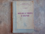 MODELAREA SI TURNAREA IN SCULPTURA - I.M. CEAIKOV, 1955