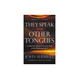 They Speak with Other Tongues: A Skeptic Investigates This Life-Changing Gift
