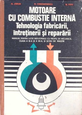 MOTOARE CU COMBUSTIE INTERNA. TEHNOLOGIA FABRICARII, INTRETINERII SI REPARARII-A. STEFLEA, M. CONSTANTINESC-268565 foto