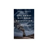 The Great Railroad Revolution: The History of Trains in America