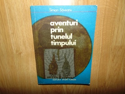 Aventuri prin tunelul timpului -Simion Saveanu foto