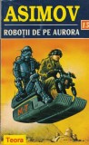 Cumpara ieftin Carti SF Isaac Asimov - Robotii de pe Aurora, 370 pagini, 1996, 13x20 cm, Brosata, Stare Buna, Romana