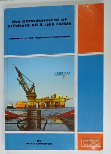 THE ABANDONMENT OF OFFSHORE OIL and GAS FILEDS , VOLUME ONE by MIKE CORCORAN , ANII &#039;2000