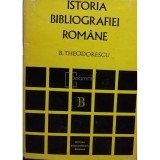 B. Theodorescu - Istoria bibliografiei romane (Editia: 1972)