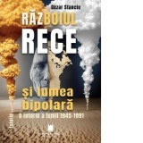 Razboiul rece si lumea bipolara. O istorie a lumii 1945-1991 - Cezar Stanciu
