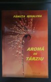 Aromă de t&acirc;rziu - Fănuța Mihalcea (autograf)