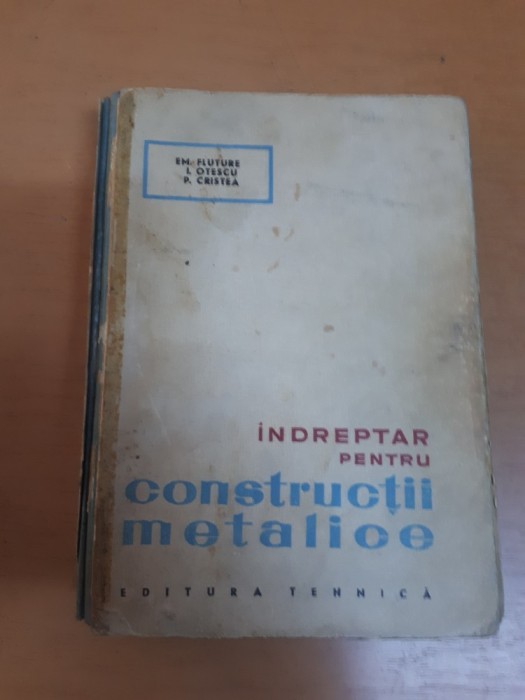 Fluture, Otescu, Cristea, Îndreptar pentru construcții metalice, București 1964 Fluture, Otescu, Cristea, Îndreptar pentru construcții metalice, București 1964