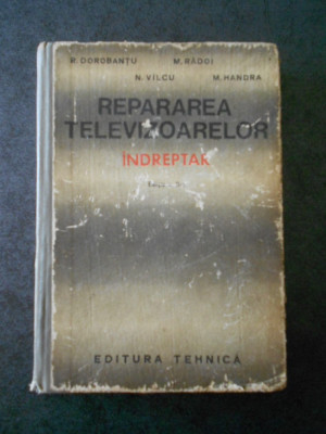 R. DOROBANTU - REPARAREA TELEVIZOARELOR. INDREPTAR (coperti uzate) foto